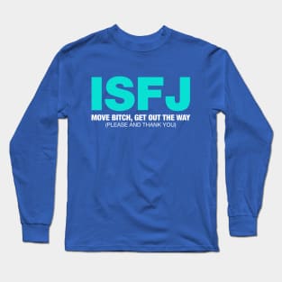 ISFJ Move Bitch Get Out The Way (Please and Thank You) Long Sleeve T-Shirt